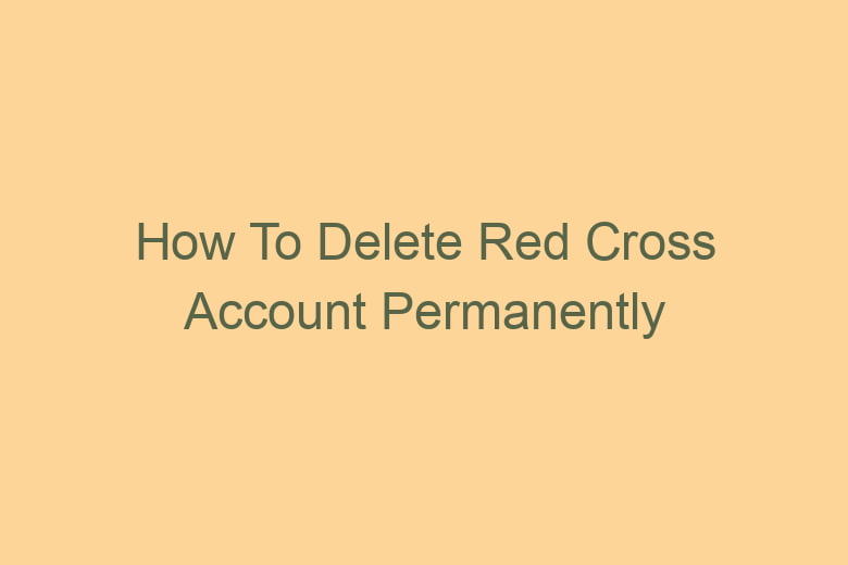 how to delete red cross account permanently 2754