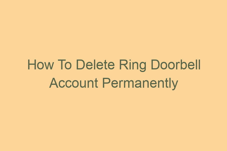 how to delete ring doorbell account permanently 2759