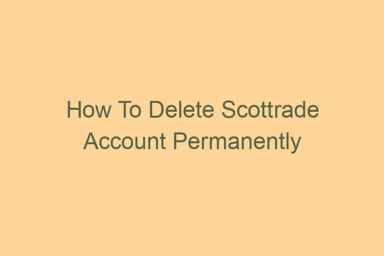 how to delete scottrade account permanently 2762