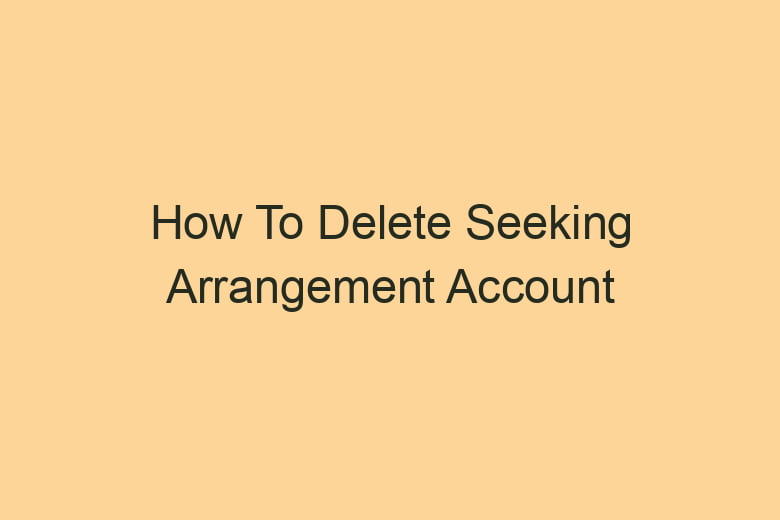 how to delete seeking arrangement account permanently 2837