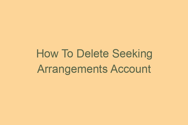 how to delete seeking arrangements account permanently 2766