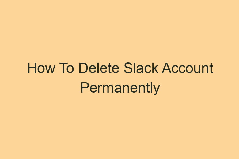 how to delete slack account permanently 2840