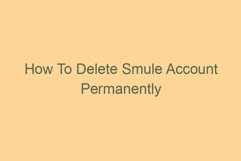 how to delete smule account permanently 2774
