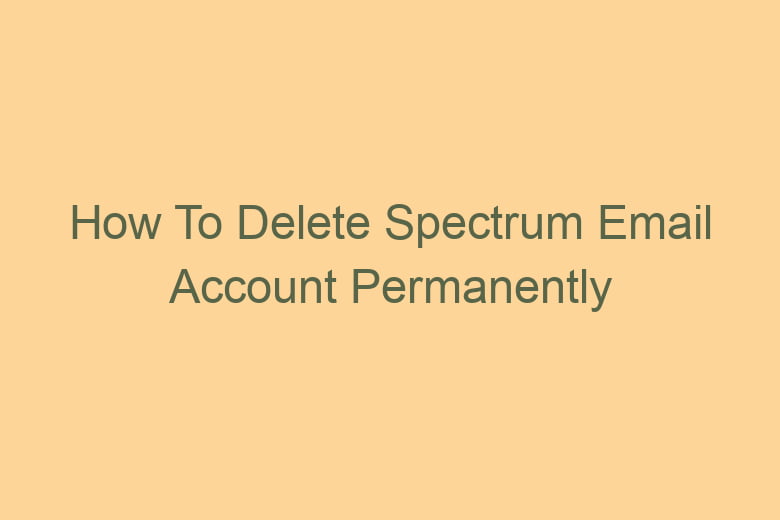 how to delete spectrum email account permanently 2779