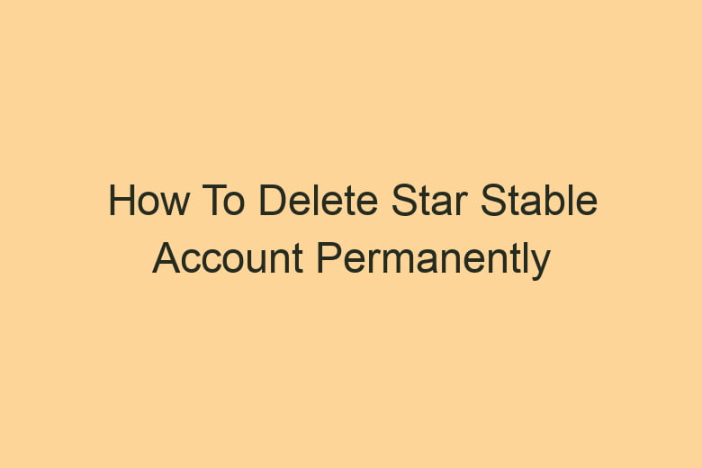 how to delete star stable account permanently 2875