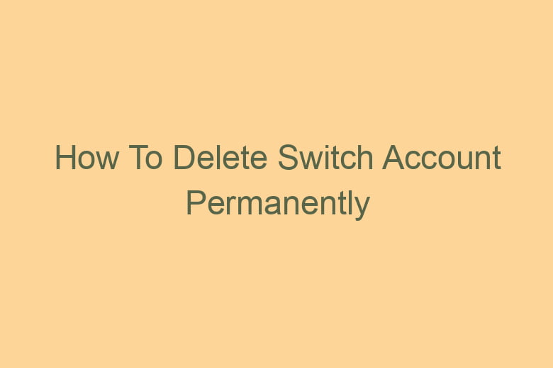 how to delete switch account permanently 2786