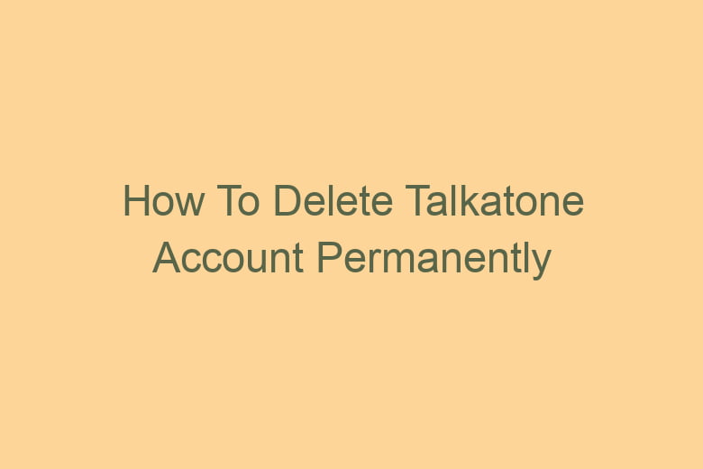 how to delete talkatone account permanently 2787