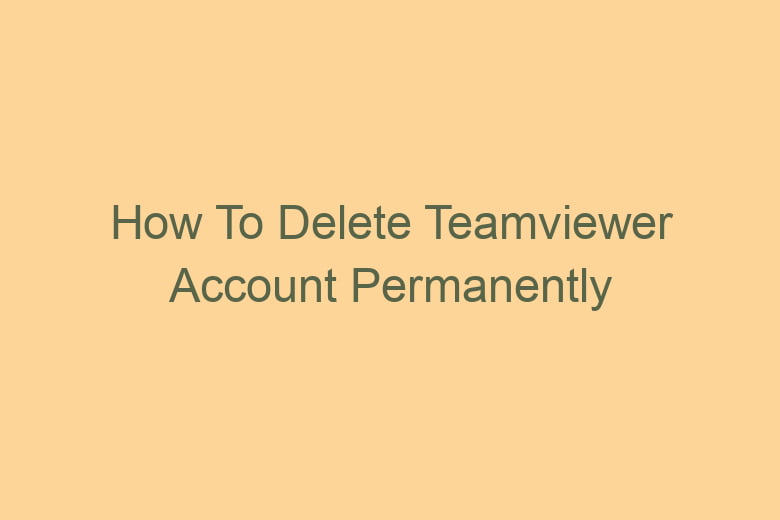 how to delete teamviewer account permanently 2790