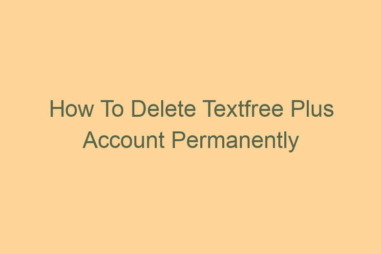 how to delete textfree plus account permanently 2792