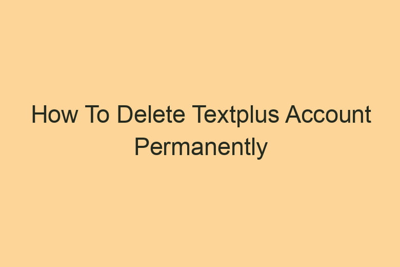 how to delete textplus account permanently 2847