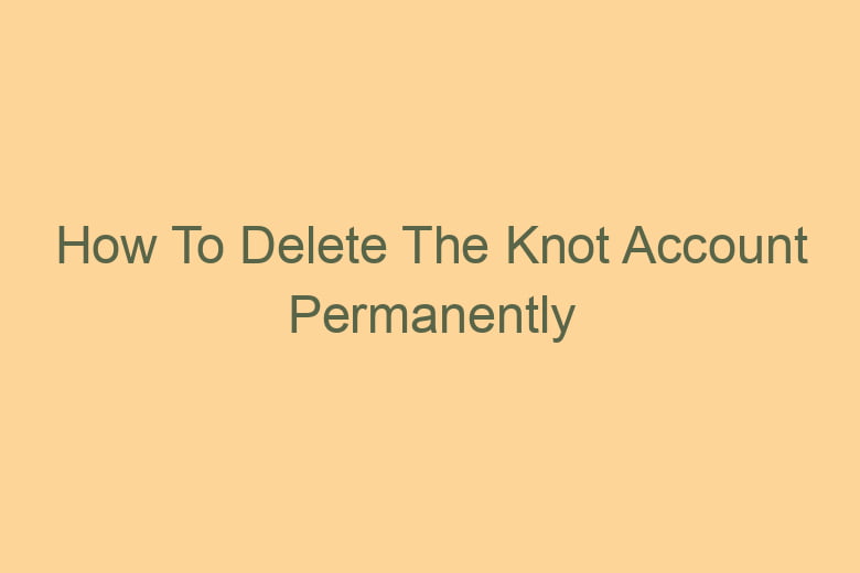 how to delete the knot account permanently 2794