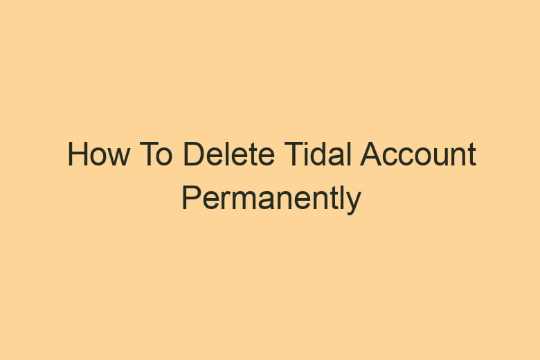 how to delete tidal account permanently 2848