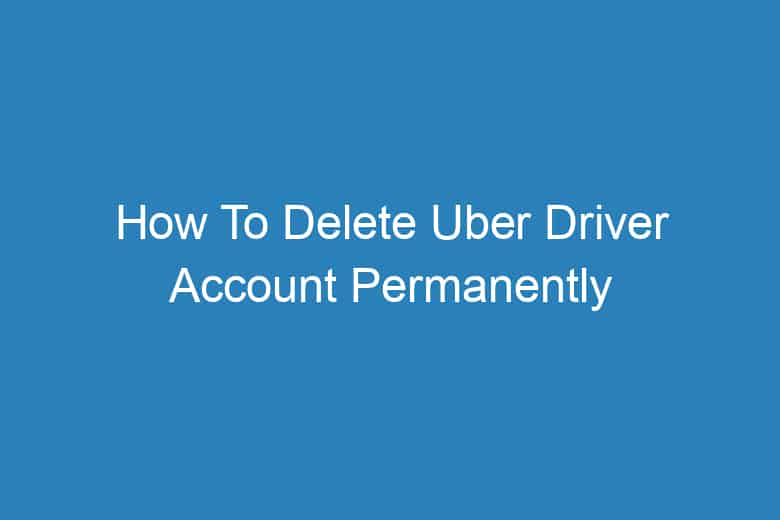 how to delete uber driver account permanently 2910