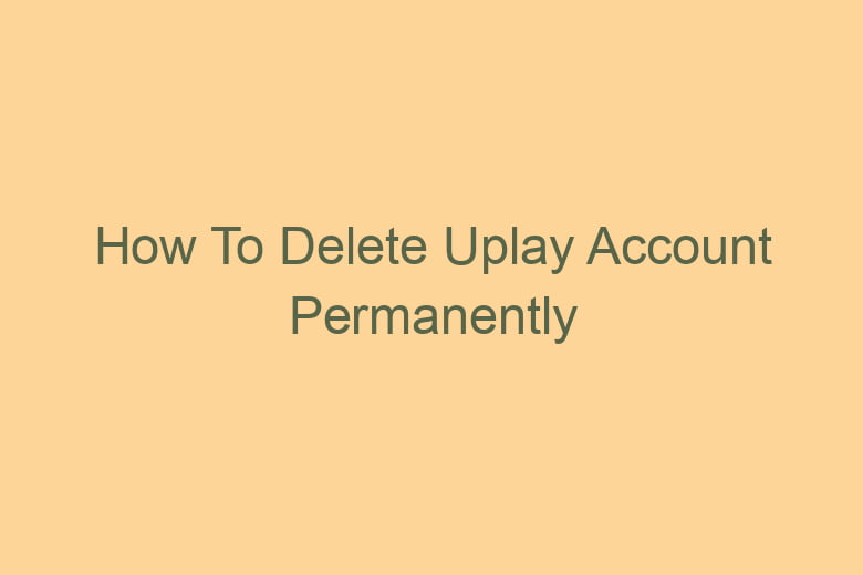 how to delete uplay account permanently 2801