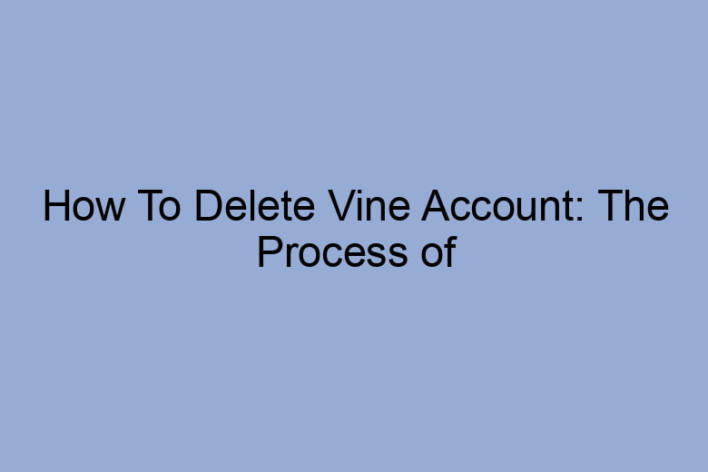 how to delete vine account the process of deleting 2642