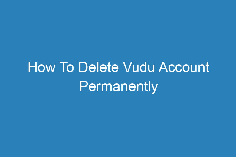 how to delete vudu account permanently 2879