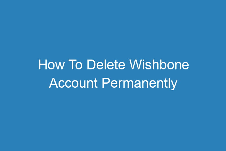 how to delete wishbone account permanently 2882