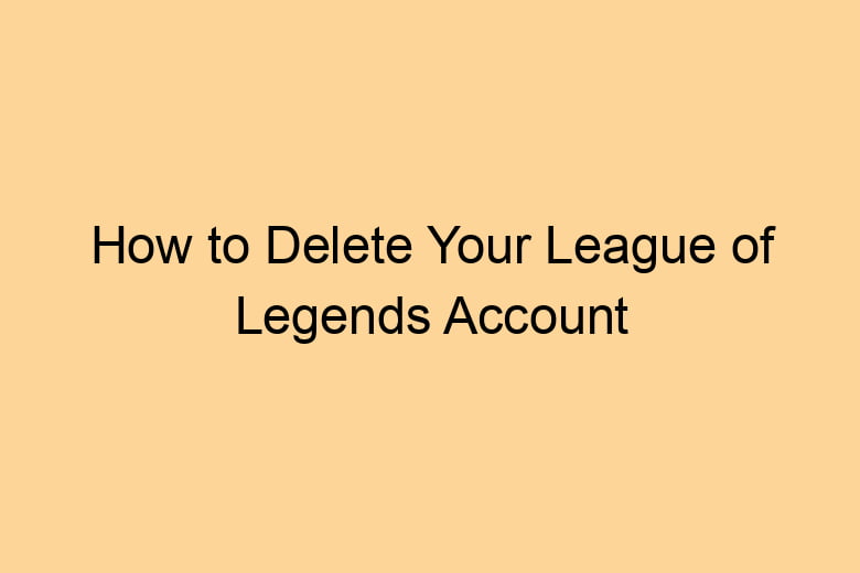 how to delete your league of legends account 2723