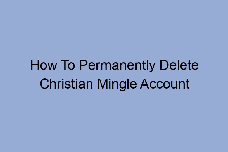 how to permanently delete christian mingle account 2645