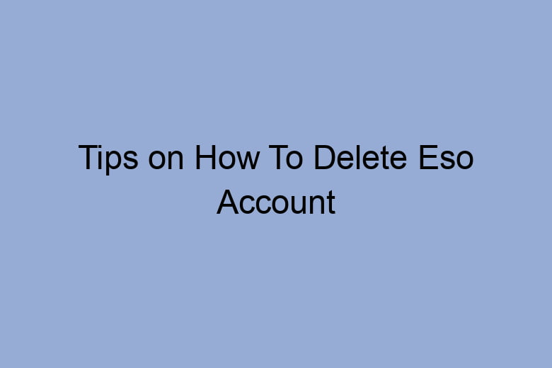 tips on how to delete eso account 2663
