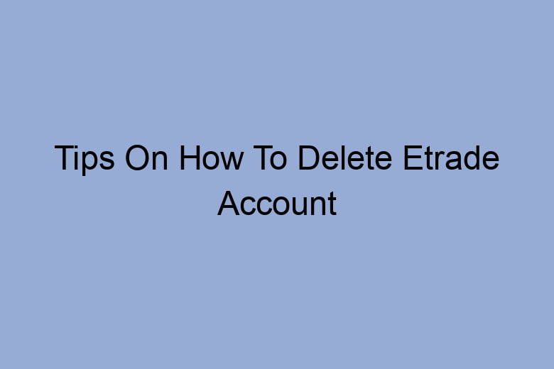 tips on how to delete etrade account 2664