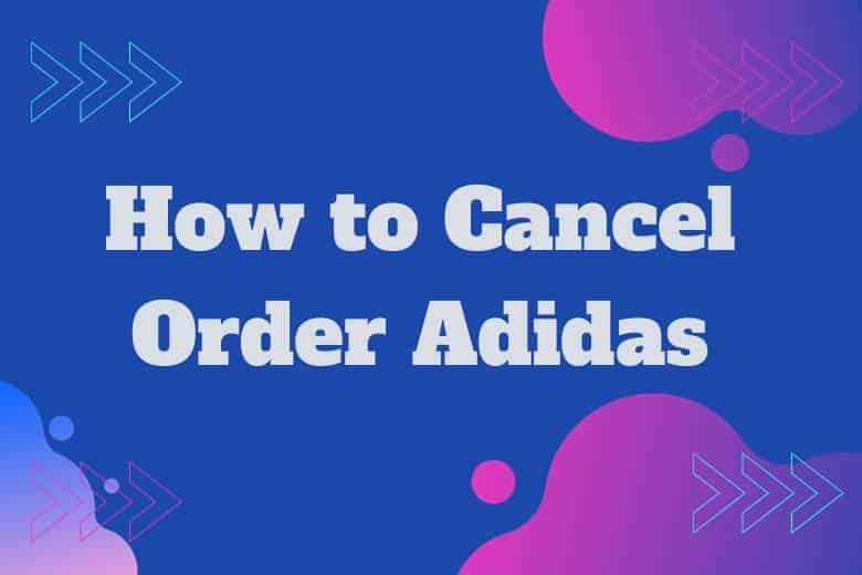 How to Cancel Order Adidas