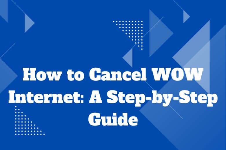 How to Cancel WOW Internet: