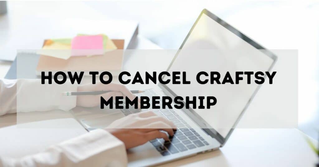 How To Cancel Craftsy Membership