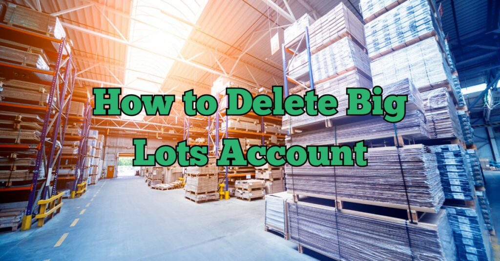 How to Delete Big Lots Account