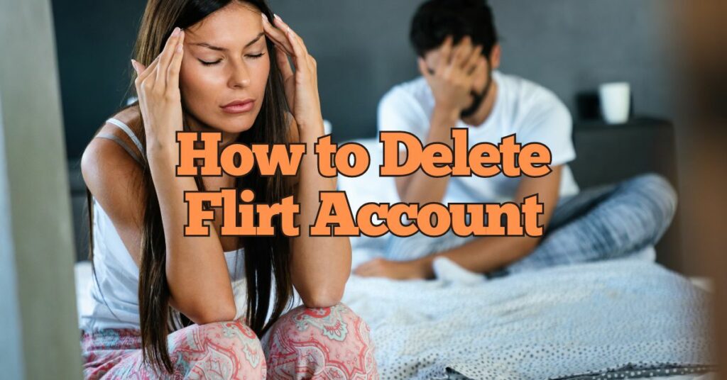 How to Delete Flirt Account
