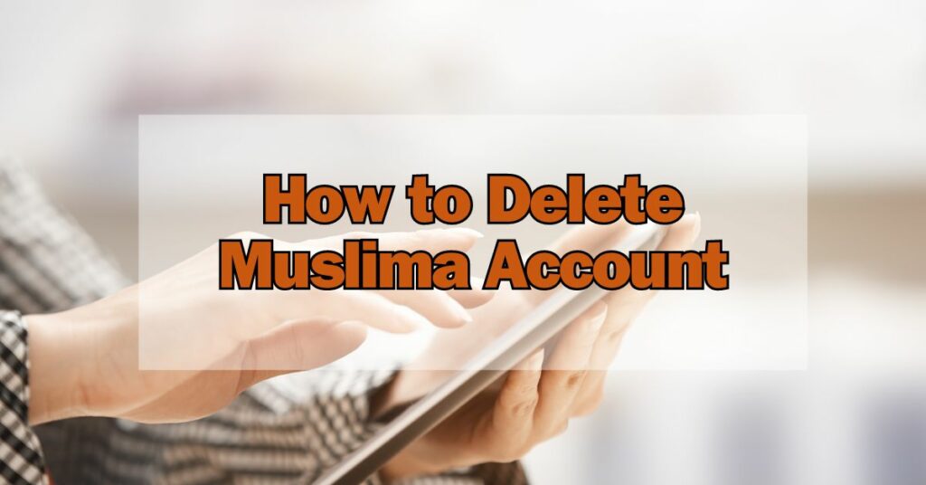 How to Delete Muslima Account