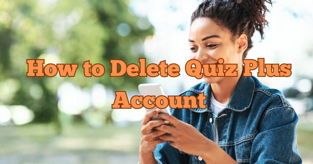 How to Delete Quiz Plus Account