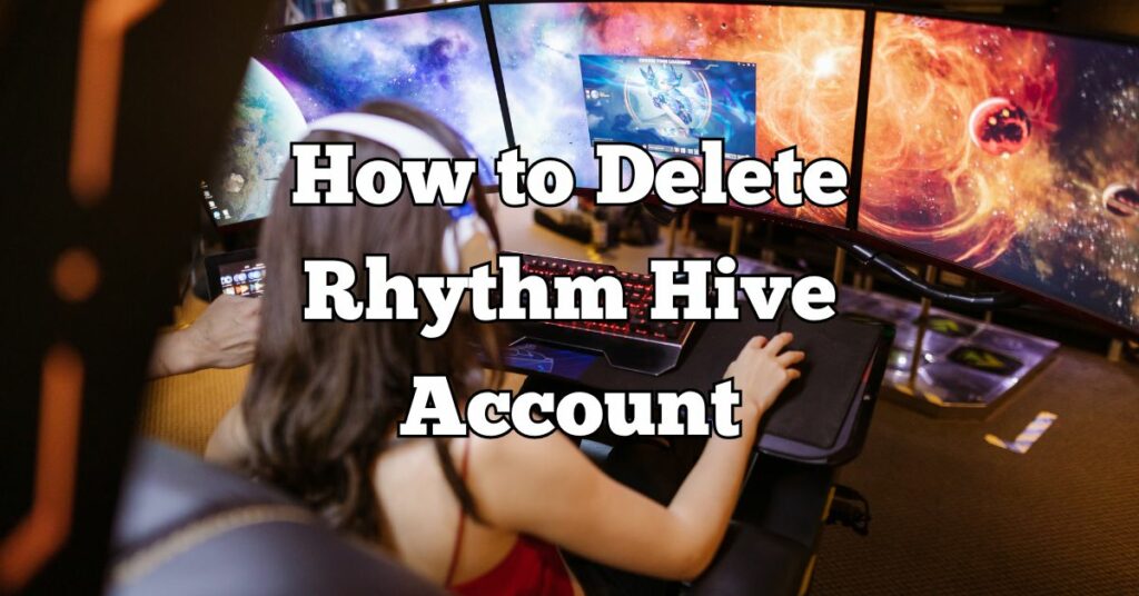How to Delete Rhythm Hive Account