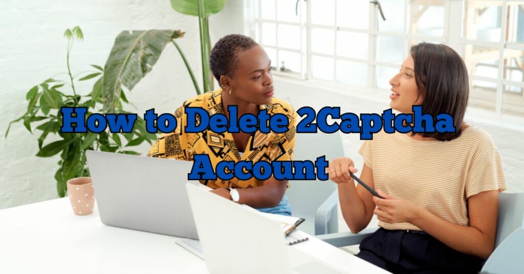 How to Delete 2Captcha Account