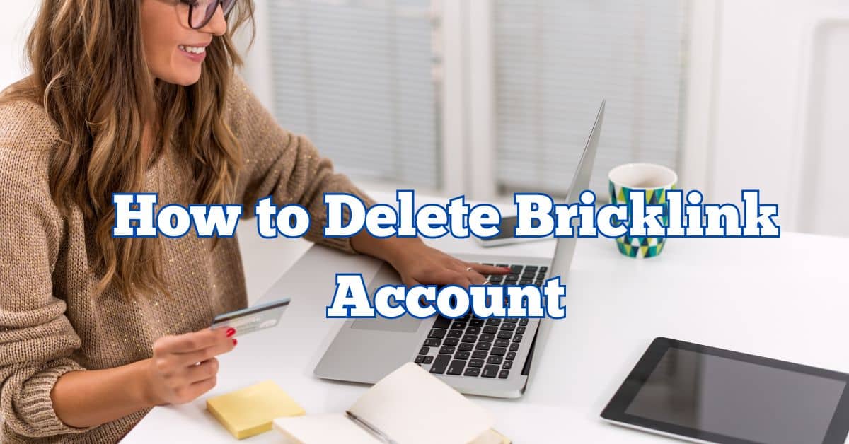 How To Delete Bricklink Account The Process Of Deleting Tech