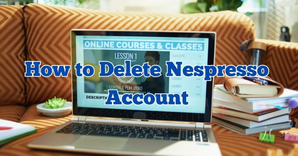 How to Delete Nespresso Account