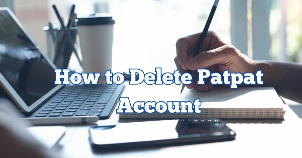 How to Delete Patpat Account
