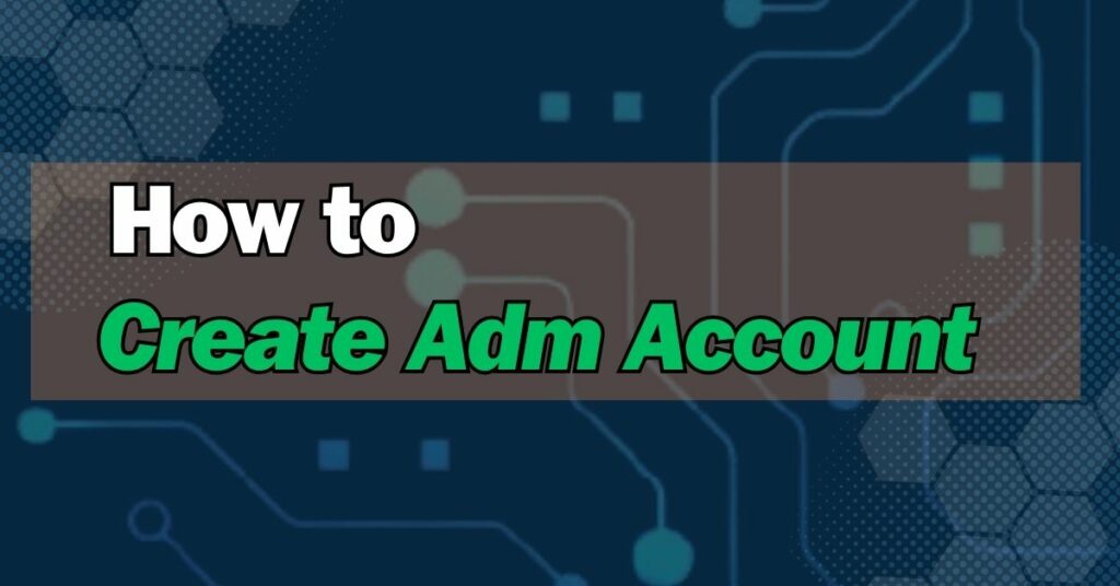 How to Create Adm Account