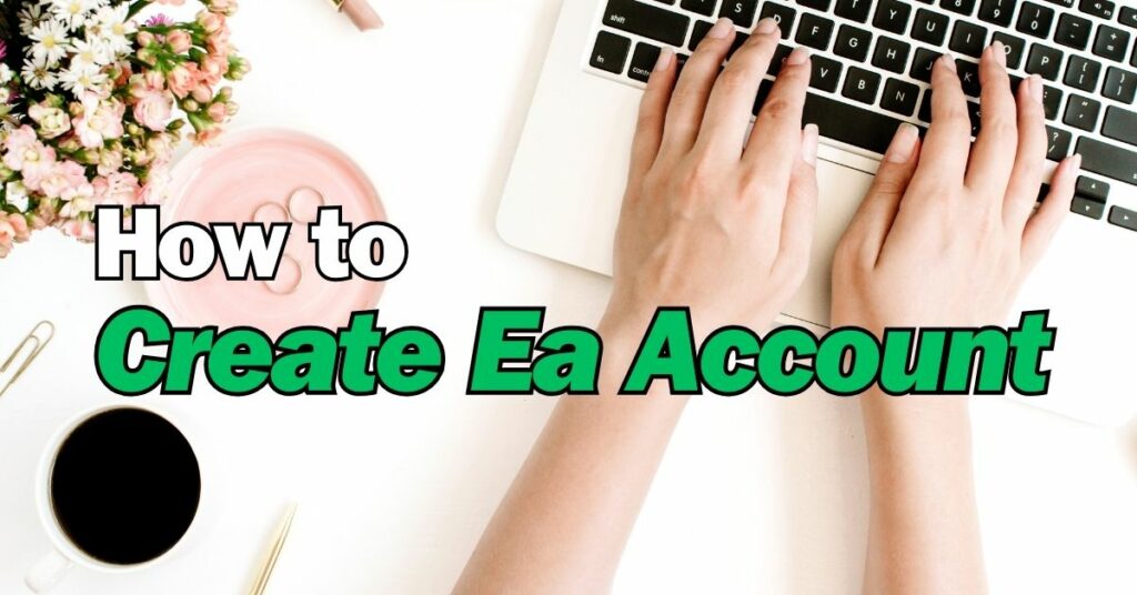 How to Create Ea Account